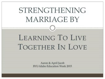 The Command/Invitation Thou shalt live together in love (D&amp;C 42:45)  The Power of Love