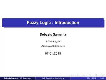 Fuzzy Logic : Introduction  Debasis Samanta  IIT Kharagpur  dsamanta@iitkgp.ac.in  07.01.2015