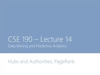 CSE 190  Lecture 14  Data Mining and Predictive Analytics  Hubs and Authorities; PageRank  Trust