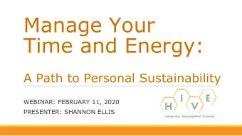 Manage Your  Time and Energy:  A Path to Personal Sustainability  WEBINAR: FEBRUARY 11, 2020