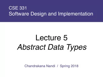 Lecture 5  Abstract Data Types  Chandrakana Nandi  /  Spring 2018  Hello!  Chandrakana Nandi