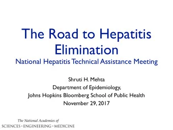 The Road to Hepatitis  Elimination  National Hepatitis Technical Assistance Meeting  Shruti H.