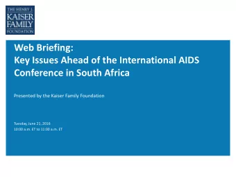 Web Briefing:  Key Issues Ahead of the International AIDS  Conference in South Africa  Presented by