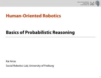 Human-Oriented Robotics  Basics of Probabilistic Reasoning  Kai Arras  Social Robotics Lab,