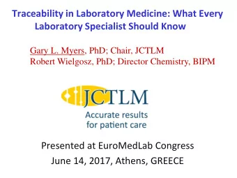 Traceability in Laboratory Medicine: What Every  Laboratory Specialist Should Know  Gary L. Myers,