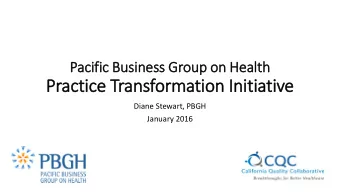 Practice T  Transformation I  Initiative  Diane Stewart, PBGH  January 2016  Ab  About  t the