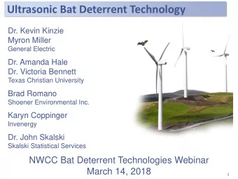 Ultrasonic Bat Deterrent Technology  Dr. Kevin Kinzie  Myron Miller  General Electric  Dr. Amanda