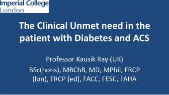 patient with Diabetes and ACS  Professor Kausik Ray (UK)  BSc(hons), MBChB, MD, MPhil, FRCP  (lon),