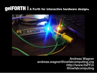 gelFORTH | A Forth for interactive hardware design .  Andreas Wagner