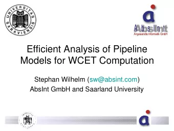 Efficient Analysis of Pipeline  Models for WCET Computation  Stephan Wilhelm (sw@absint.com)