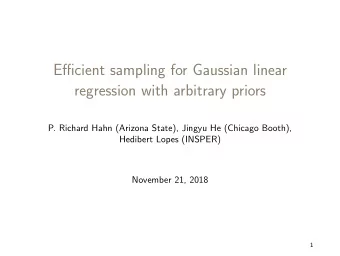 Efficient sampling for Gaussian linear  regression with arbitrary priors  P. Richard Hahn (Arizona