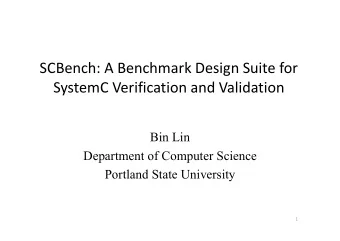 SCBench: A Benchmark Design Suite for SystemC Verification and Validation  Bin Lin  Department of