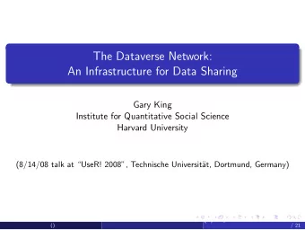 The Dataverse Network:  An Infrastructure for Data Sharing  Gary King  Institute for Quantitative