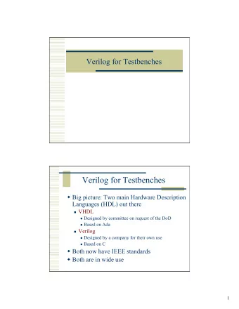 Verilog for Testbenches  Big picture: Two main Hardware Description  Languages (HDL) out there