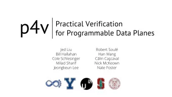 p4v  Practical Verification  for Programmable Data Planes  Jed Liu  Robert Soul  Bill Hallahan