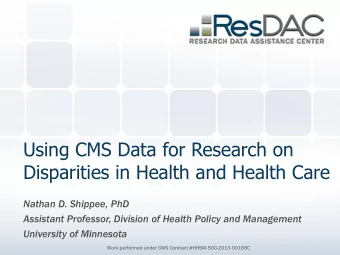 Using CMS Data for Research on  Disparities in Health and Health Care  Nathan D. Shippee, PhD