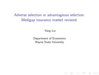 Adverse selection or advantageous selection:  Medigap insurance market revisted.  Yang Liu