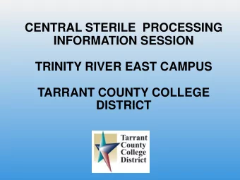 TARRANT COUNTY COLLEGE  DISTRICT  AGENDA FOR CENTRAL STERILE  PROCESSING INFORMATION  SESSION 1.