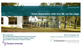 Voice Separation with tiny ML on the edge  Main collaborators:  Niels H. Pontoppidan, PhD  Dr. Lars