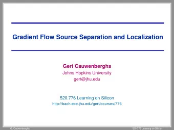 Gradient Flow Source Separation and Localization  Gert Cauwenberghs  Johns Hopkins University