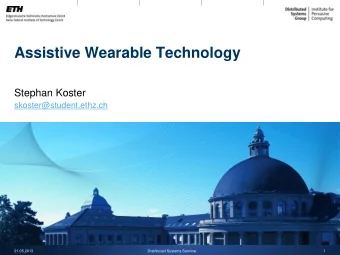 Assistive Wearable Technology  Stephan Koster  skoster@student.ethz.ch  21.05.2013  Distributed