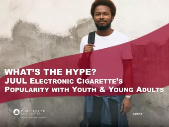 WHATS THE HYPE? JUUL E LECTRONIC C IGARETTE  S P OPULARITY WITH Y OUTH &amp; Y OUNG A DULTS
