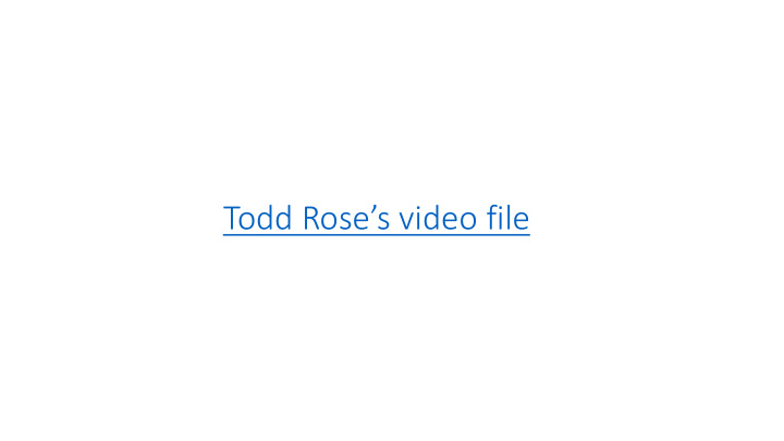 todd rose s video file
