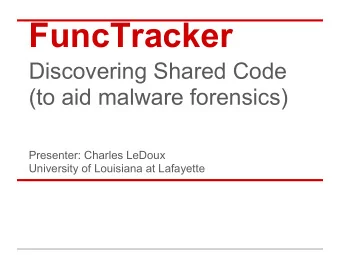 FuncTracker  Discovering Shared Code  (to aid malware forensics)  Presenter: Charles LeDoux