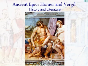 Ancient Epic: Homer and Vergil  Vergil  Ancient Epic: Homer and  History and Literature  Ancient