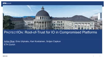 P ROTECT IO N : Root-of-Trust for IO in Compromised Platforms  Aritra Dhar, Enis Ulqinaku, Kari