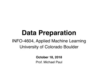 Data Preparation  INFO-4604, Applied Machine Learning  University of Colorado Boulder  October 18,