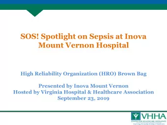 Mount Vernon Hospital  High Reliability Organization (HRO) Brown Bag  Presented by Inova Mount