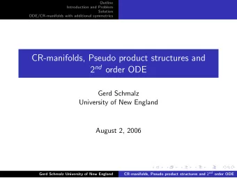 CR-manifolds, Pseudo product structures and 2 nd order ODE  Gerd Schmalz  University of New England