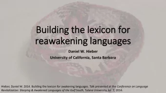 Building the lexicon for  reawakening languages  Daniel W. Hieber  University of California, Santa