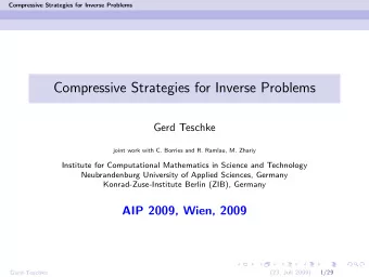 Compressive Strategies for Inverse Problems  Gerd Teschke  joint work with C. Borries and R.