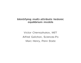 Identifying multi-attribute hedonic  equilibrium models  Victor Chernozhukov, MIT  Alfred Galichon,