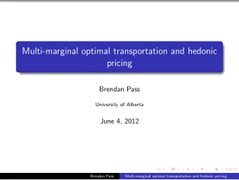 Multi-marginal optimal transportation and hedonic  pricing  Brendan Pass  University of Alberta