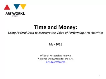 Time and Money: Using Federal Data to Measure the Value of Performing Arts Activities May 2011
