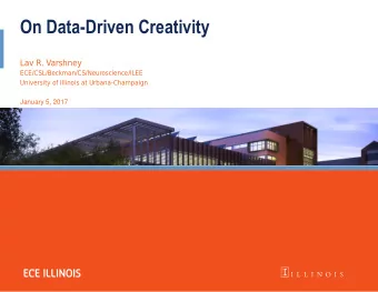 On Data-Driven Creativity  Lav R. Varshney  ECE/CSL/Beckman/CS/Neuroscience/ILEE University of