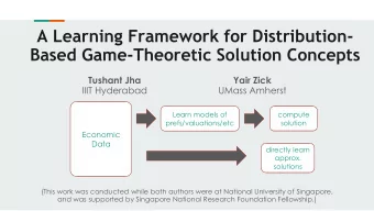 A Learning Framework for Distribution-  Based Game-Theoretic Solution Concepts  Tushant Jha  Yair