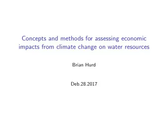 Concepts and methods for assessing economic  impacts from climate change on water resources  Brian