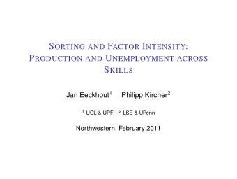 S ORTING AND F ACTOR I NTENSITY : P RODUCTION AND U NEMPLOYMENT ACROSS S KILLS Jan Eeckhout 1