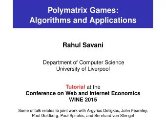 Polymatrix Games:  Algorithms and Applications  Rahul Savani  Department of Computer Science