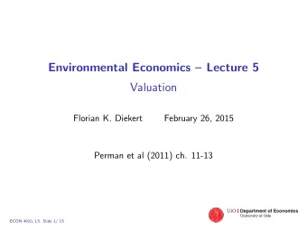 Environmental Economics  Lecture 5  Valuation  Florian K. Diekert  February 26, 2015  Perman et