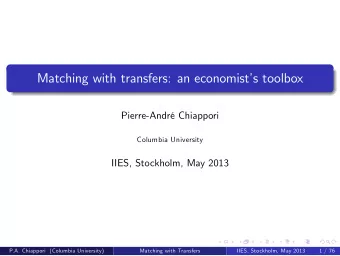 Matching with transfers: an economists toolbox  Pierre-Andr Chiappori  Columbia University
