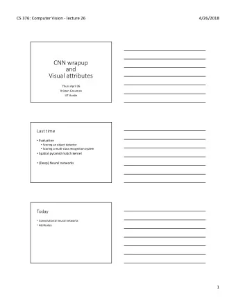 CNN wrapup  and  Visual attributes  Thurs April 26  Kristen Grauman  UT Austin  Last time