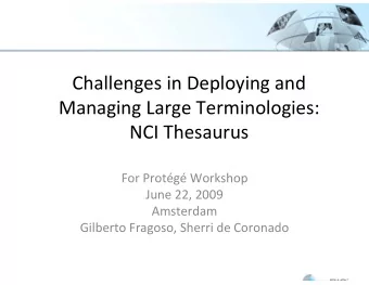 Challenges in Deploying and Managing Large Terminologies: NCI Thesaurus For Protg Workshop June