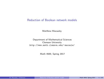 Reduction of Boolean network models  Matthew Macauley  Department of Mathematical Sciences  Clemson