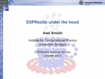 ESPResSo under the hood  Axel Arnold  Institute for Computational Physics  Universit  at