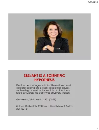 SBS/AHT IS A SCIENTIFIC  HYPOTHESIS  If retinal hemorrhages, subdural hematoma, and  cerebral edema